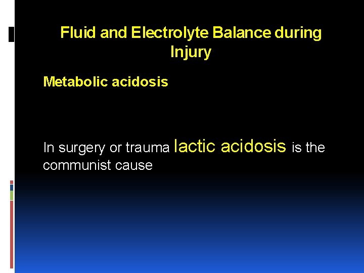 Fluid and Electrolyte Balance during Injury Metabolic acidosis In surgery or trauma lactic acidosis