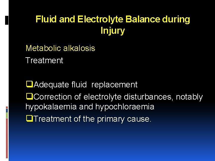 Fluid and Electrolyte Balance during Injury Metabolic alkalosis Treatment q. Adequate fluid replacement q.