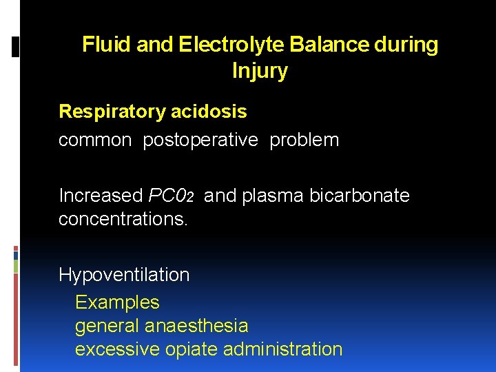 Fluid and Electrolyte Balance during Injury Respiratory acidosis common postoperative problem Increased PC 02