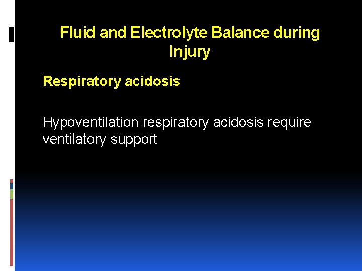 Fluid and Electrolyte Balance during Injury Respiratory acidosis Hypoventilation respiratory acidosis require ventilatory support