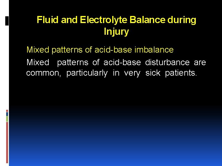 Fluid and Electrolyte Balance during Injury Mixed patterns of acid base imbalance Mixed patterns