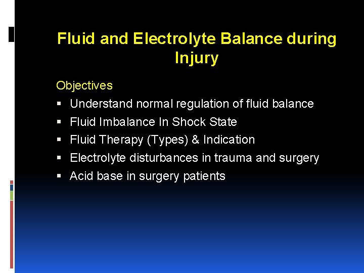 Fluid and Electrolyte Balance during Injury Objectives Understand normal regulation of fluid balance Fluid