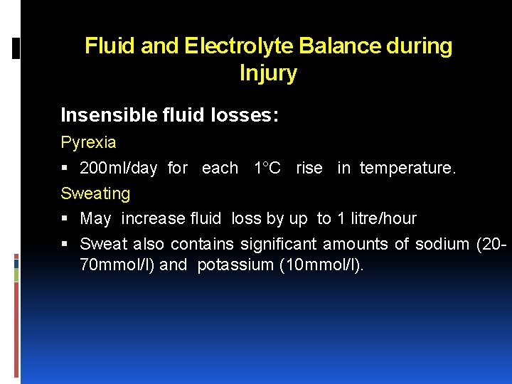 Fluid and Electrolyte Balance during Injury Insensible fluid losses: Pyrexia 200 ml/day for each