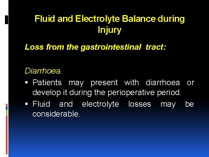 Fluid and Electrolyte Balance during Injury Loss from the gastrointestinal tract: Diarrhoea. Patients may