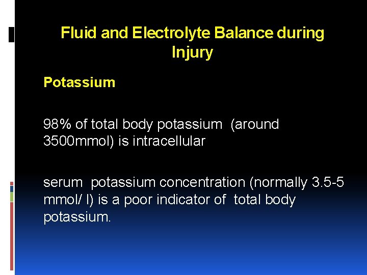 Fluid and Electrolyte Balance during Injury Potassium 98% of total body potassium (around 3500