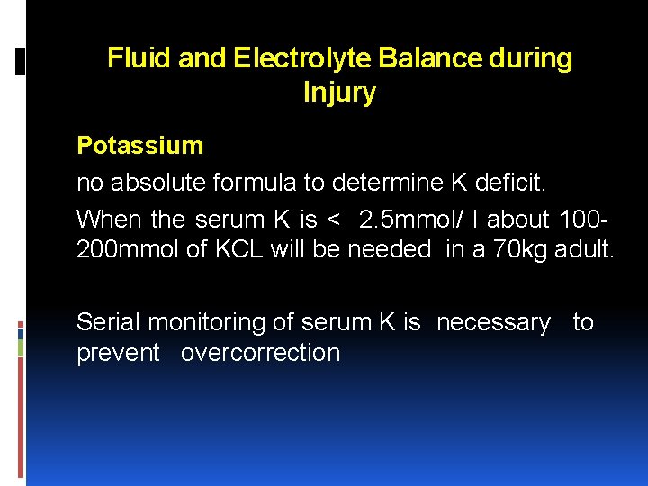 Fluid and Electrolyte Balance during Injury Potassium no absolute formula to determine K deficit.