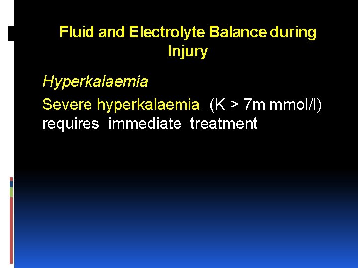 Fluid and Electrolyte Balance during Injury Hyperkalaemia Severe hyperkalaemia (K > 7 m mmol/l)