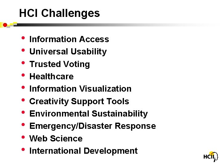 HCI Challenges • • • Information Access Universal Usability Trusted Voting Healthcare Information Visualization