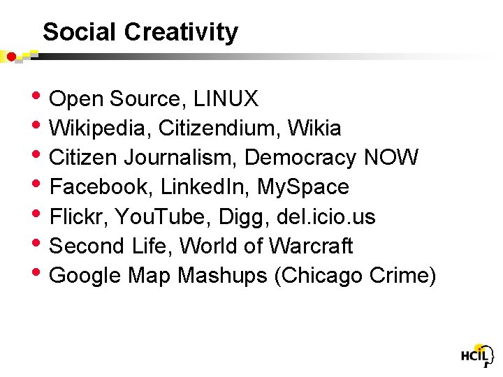 Social Creativity • Open Source, LINUX • Wikipedia, Citizendium, Wikia • Citizen Journalism, Democracy