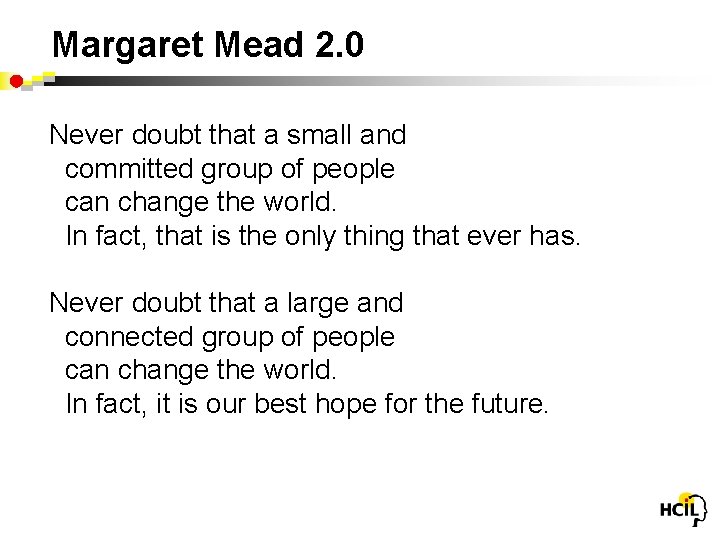 Margaret Mead 2. 0 Never doubt that a small and committed group of people