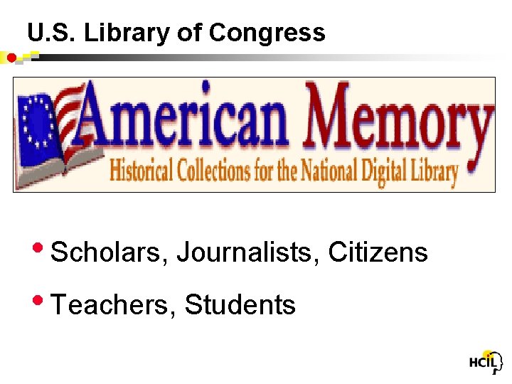 U. S. Library of Congress • Scholars, Journalists, Citizens • Teachers, Students 