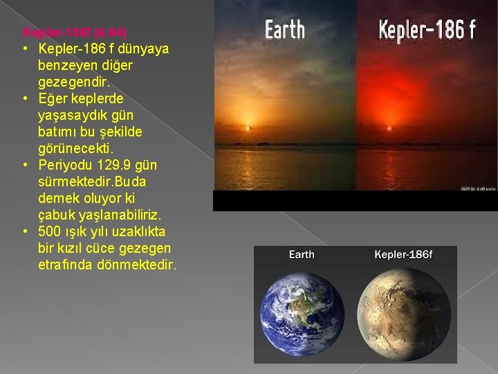 Kepler-186 f (0. 64) • Kepler-186 f dünyaya benzeyen diğer gezegendir. • Eğer keplerde