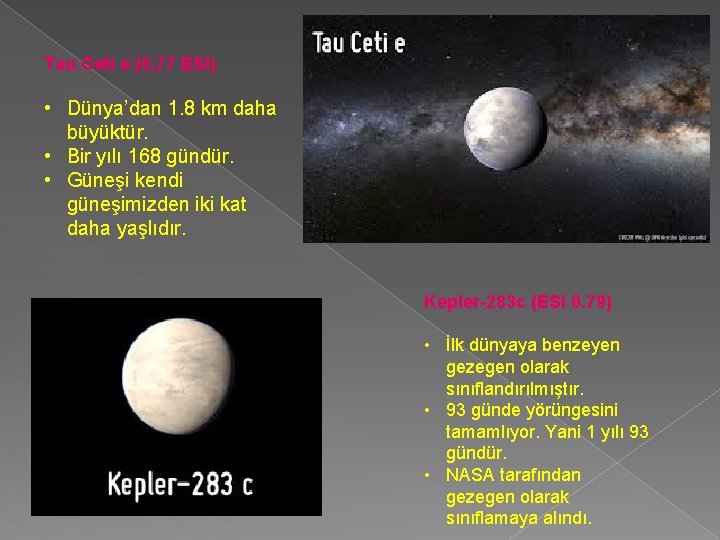 Tau Ceti e (0, 77 ESI) • Dünya’dan 1. 8 km daha büyüktür. •
