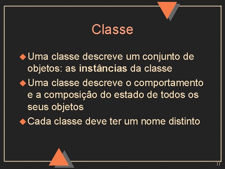 Classe u Uma classe descreve um conjunto de objetos: as instâncias da classe u