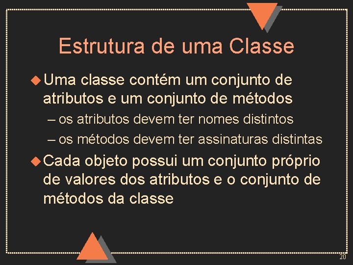 Estrutura de uma Classe u Uma classe contém um conjunto de atributos e um