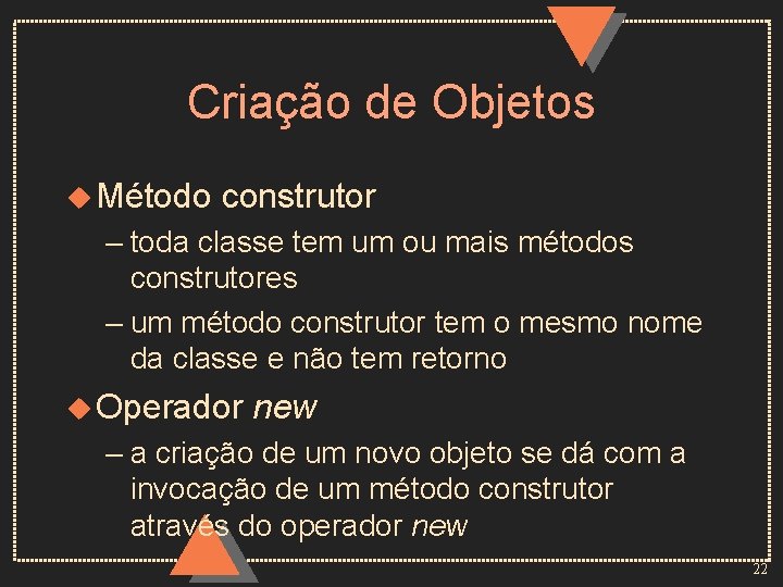 Criação de Objetos u Método construtor – toda classe tem um ou mais métodos