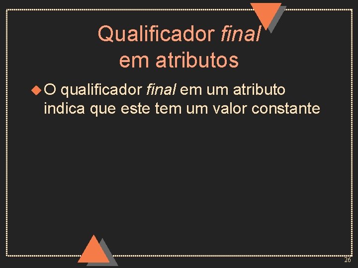 Qualificador final em atributos u. O qualificador final em um atributo indica que este