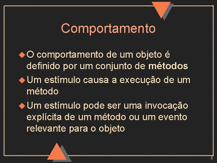 Comportamento u. O comportamento de um objeto é definido por um conjunto de métodos