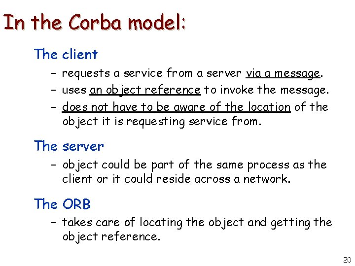 In the Corba model: The client – requests a service from a server via
