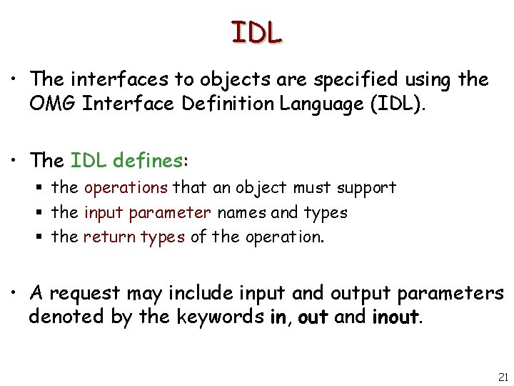 IDL • The interfaces to objects are specified using the OMG Interface Definition Language