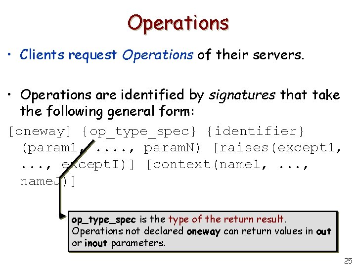 Operations • Clients request Operations of their servers. • Operations are identified by signatures