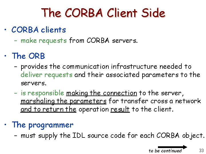 The CORBA Client Side • CORBA clients – make requests from CORBA servers. •