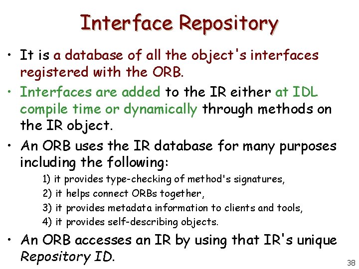 Interface Repository • It is a database of all the object's interfaces registered with