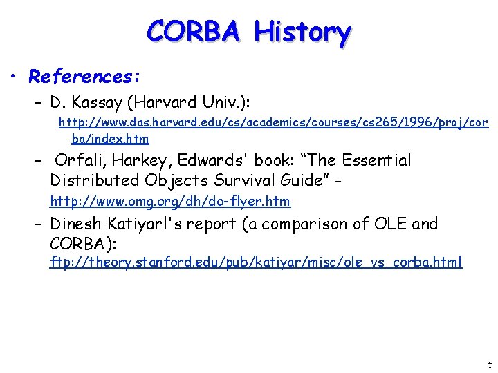 CORBA History • References: – D. Kassay (Harvard Univ. ): http: //www. das. harvard.