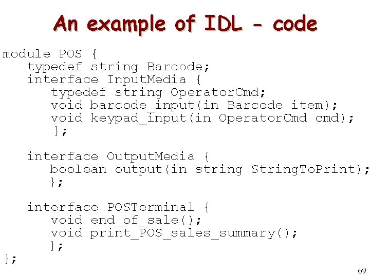 An example of IDL - code module POS { typedef string Barcode; interface Input.