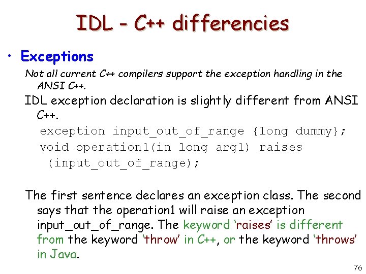 IDL - C++ differencies • Exceptions Not all current C++ compilers support the exception