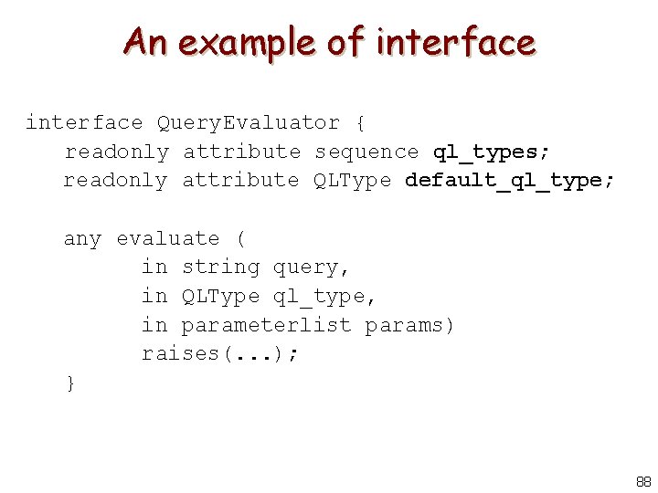 An example of interface Query. Evaluator { readonly attribute sequence ql_types; readonly attribute QLType