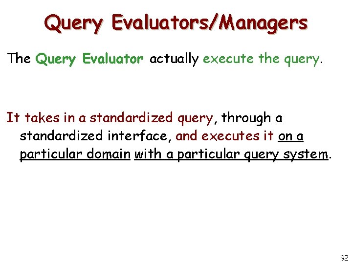 Query Evaluators/Managers The Query Evaluator actually execute the query. It takes in a standardized