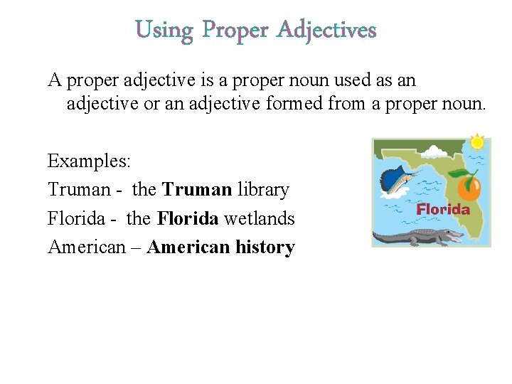 Using Proper Adjectives A proper adjective is a proper noun used as an adjective