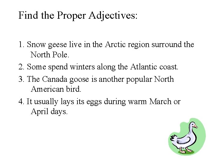 Find the Proper Adjectives: 1. Snow geese live in the Arctic region surround the