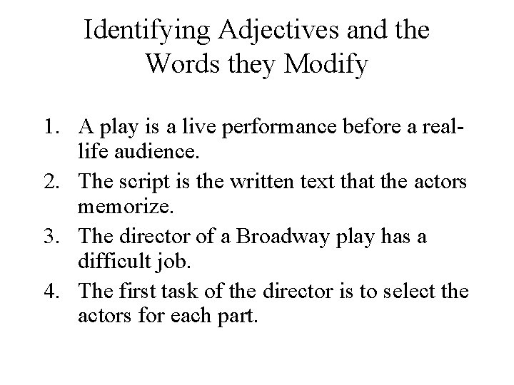 Identifying Adjectives and the Words they Modify 1. A play is a live performance