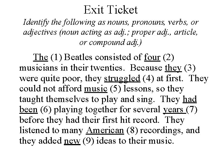 Exit Ticket Identify the following as nouns, pronouns, verbs, or adjectives (noun acting as