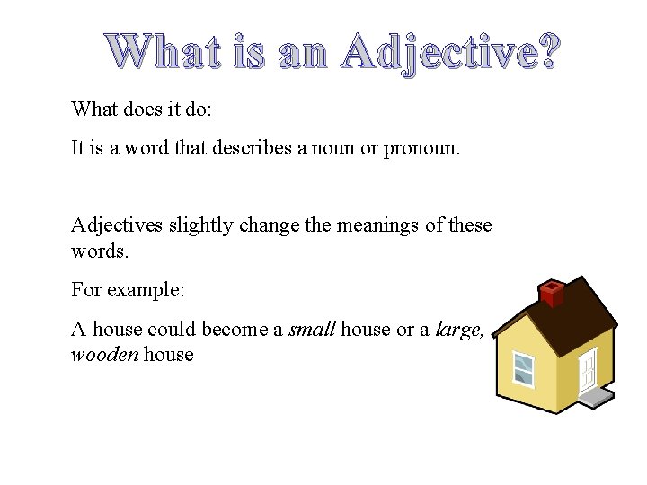 What is an Adjective? What does it do: It is a word that describes