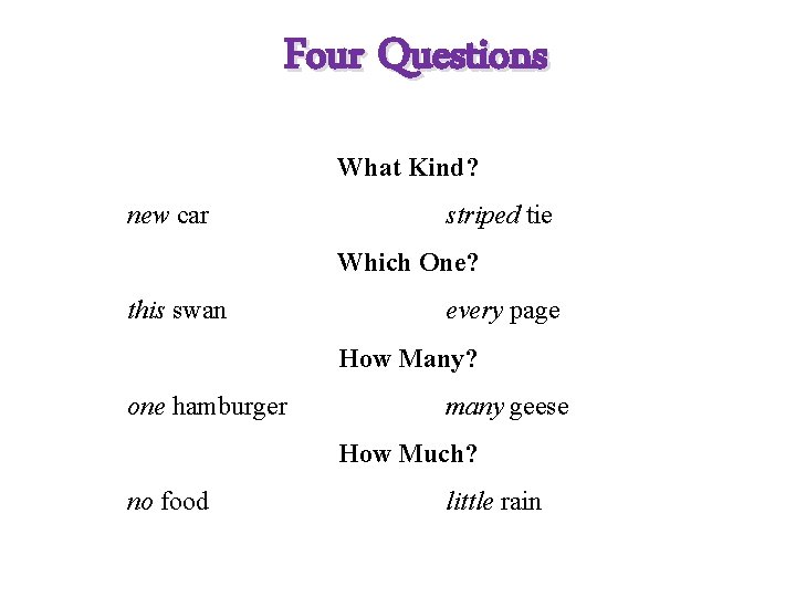 Four Questions What Kind? new car striped tie Which One? this swan every page