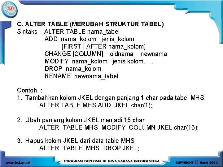 C. ALTER TABLE (MERUBAH STRUKTUR TABEL) Sintaks : ALTER TABLE nama_tabel ADD nama_kolom jenis_kolom