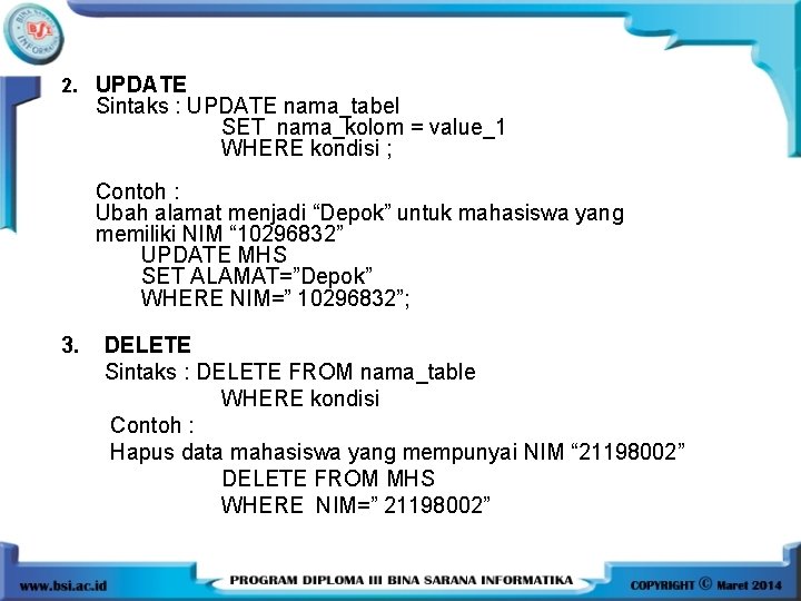 2. UPDATE Sintaks : UPDATE nama_tabel SET nama_kolom = value_1 WHERE kondisi ; Contoh