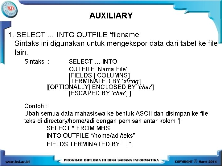 AUXILIARY 1. SELECT … INTO OUTFILE ‘filename’ Sintaks ini digunakan untuk mengekspor data dari