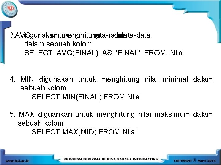 3. AVG digunakan untuk menghitung rata-rata dari data-data dalam sebuah kolom. SELECT AVG(FINAL) AS