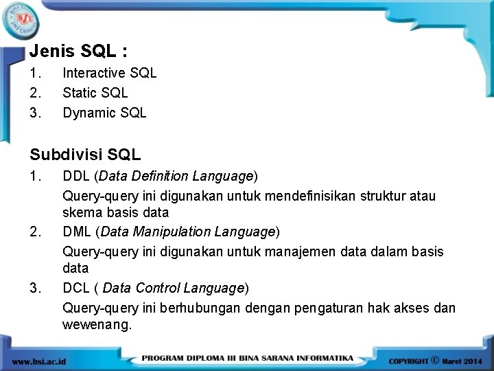 Jenis SQL : 1. 2. 3. Interactive SQL Static SQL Dynamic SQL Subdivisi SQL