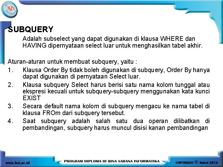 SUBQUERY Adalah subselect yang dapat digunakan di klausa WHERE dan HAVING dipernyataan select luar