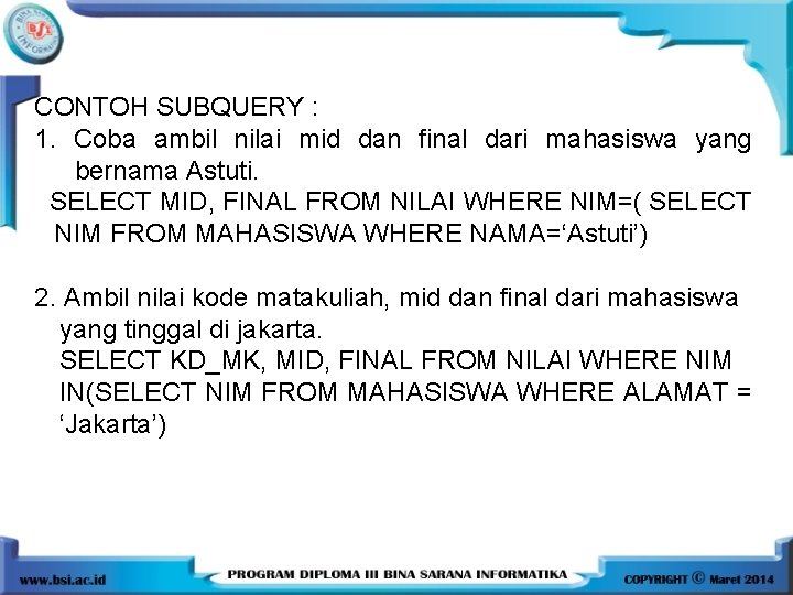 CONTOH SUBQUERY : 1. Coba ambil nilai mid dan final dari mahasiswa yang bernama