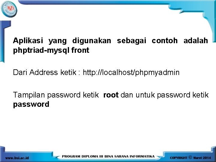 Aplikasi yang digunakan sebagai contoh adalah phptriad-mysql front Dari Address ketik : http: //localhost/phpmyadmin