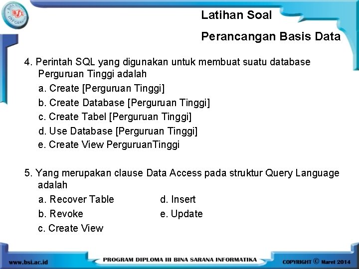 Latihan Soal Perancangan Basis Data 4. Perintah SQL yang digunakan untuk membuat suatu database