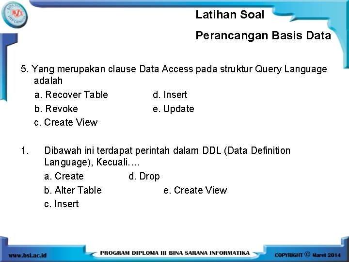 Latihan Soal Perancangan Basis Data 5. Yang merupakan clause Data Access pada struktur Query