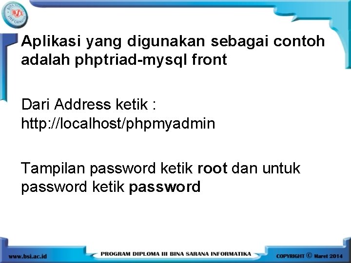 Aplikasi yang digunakan sebagai contoh adalah phptriad-mysql front Dari Address ketik : http: //localhost/phpmyadmin