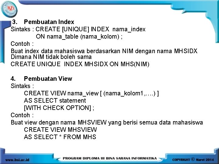 3. Pembuatan Index Sintaks : CREATE [UNIQUE] INDEX nama_index ON nama_table (nama_kolom) ; Contoh